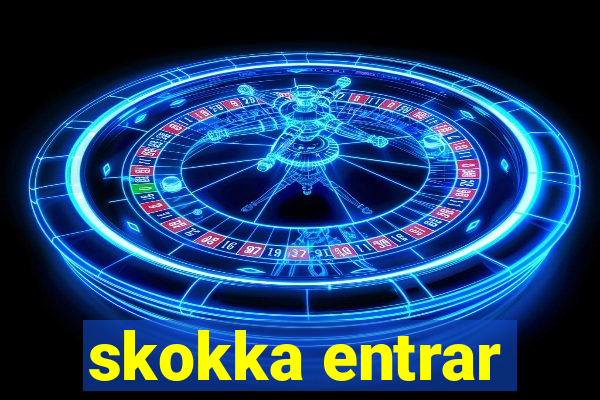 skokka entrar